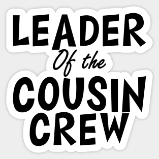 Leader of the cousin crew Sticker